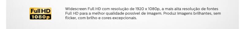 Full HD 1080p - Widescreen Full HD com resolução de 1920 x 1080p, a mais alta resolução de fontes Full HD para a melhor qualidade possível de imagem. Produz imagens brilhantes, sem flicker, com brilho e cores excepcionais.